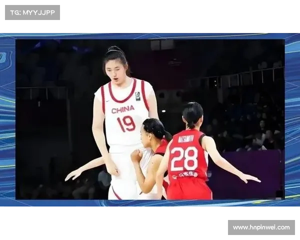 韩旭张子宇双塔制霸!中国女篮力克日本内线统治力彰显 韩旭张子宇双塔制霸!中国女篮力克日本内线统治力彰显